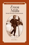Enos Mills: Rocky Mountain Conservationist (great Lives By Steve Walsh. Fixed Price $21.95.